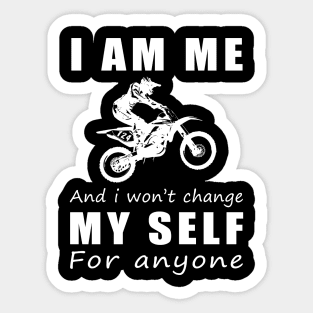 dirtbike I am me and i won't change my self for anyone Sticker